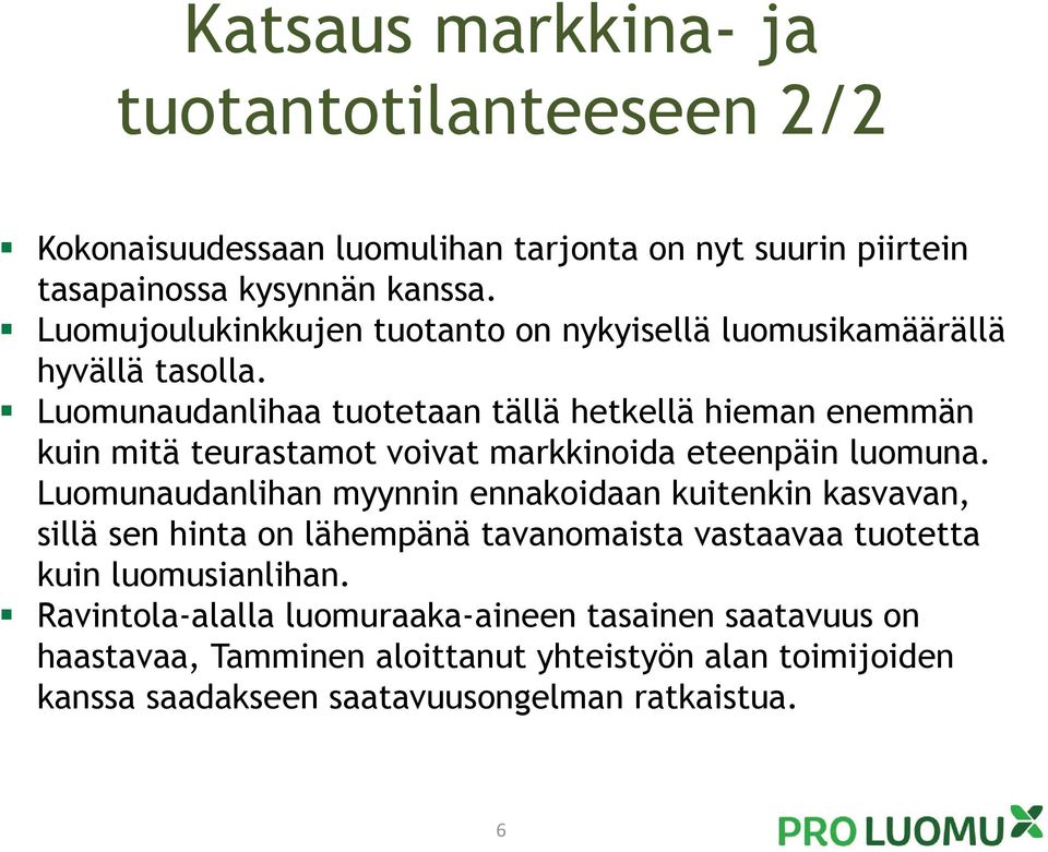 Luomunaudanlihaa tuotetaan tällä hetkellä hieman enemmän kuin mitä teurastamot voivat markkinoida eteenpäin luomuna.