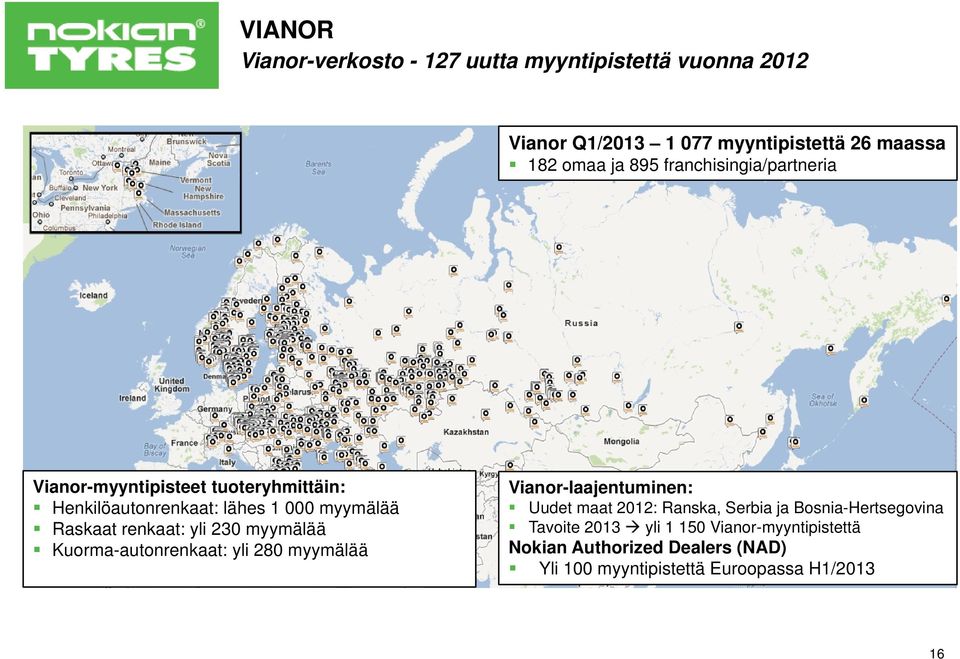 230 myymälää Kuorma-autonrenkaat: yli 280 myymälää Vianor-laajentuminen: Uudet maat 2012: Ranska, Serbia ja