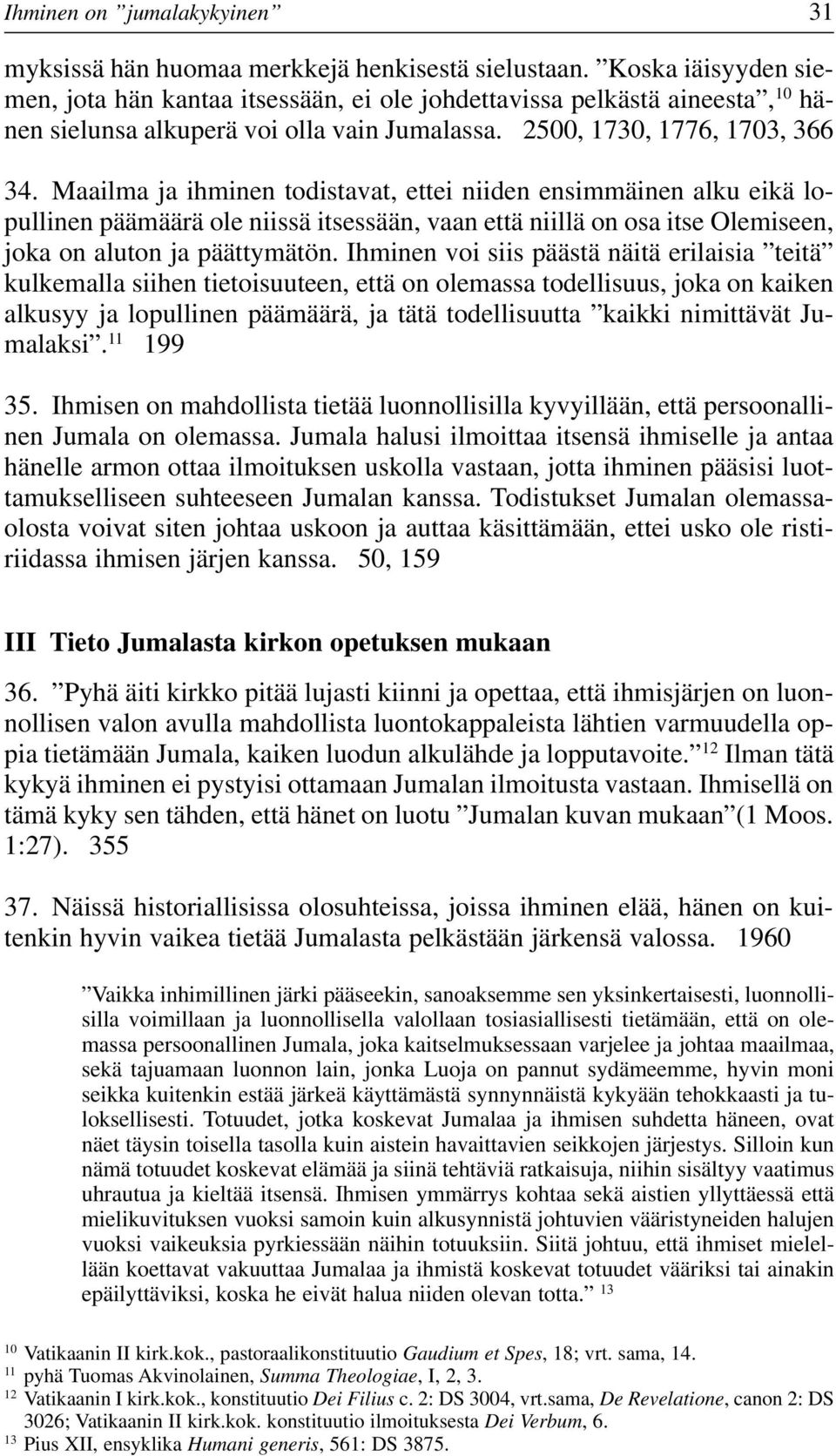 Maailma ja ihminen todistavat, ettei niiden ensimmäinen alku eikä lopullinen päämäärä ole niissä itsessään, vaan että niillä on osa itse Olemiseen, joka on aluton ja päättymätön.