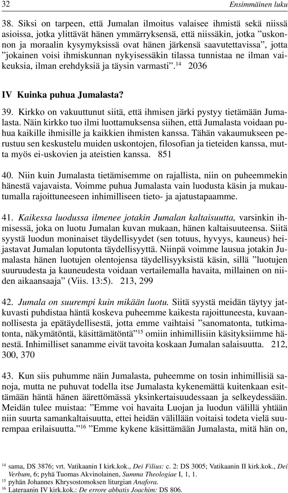 saavutettavissa, jotta jokainen voisi ihmiskunnan nykyisessäkin tilassa tunnistaa ne ilman vaikeuksia, ilman erehdyksiä ja täysin varmasti. 14 2036 IV Kuinka puhua Jumalasta? 39.