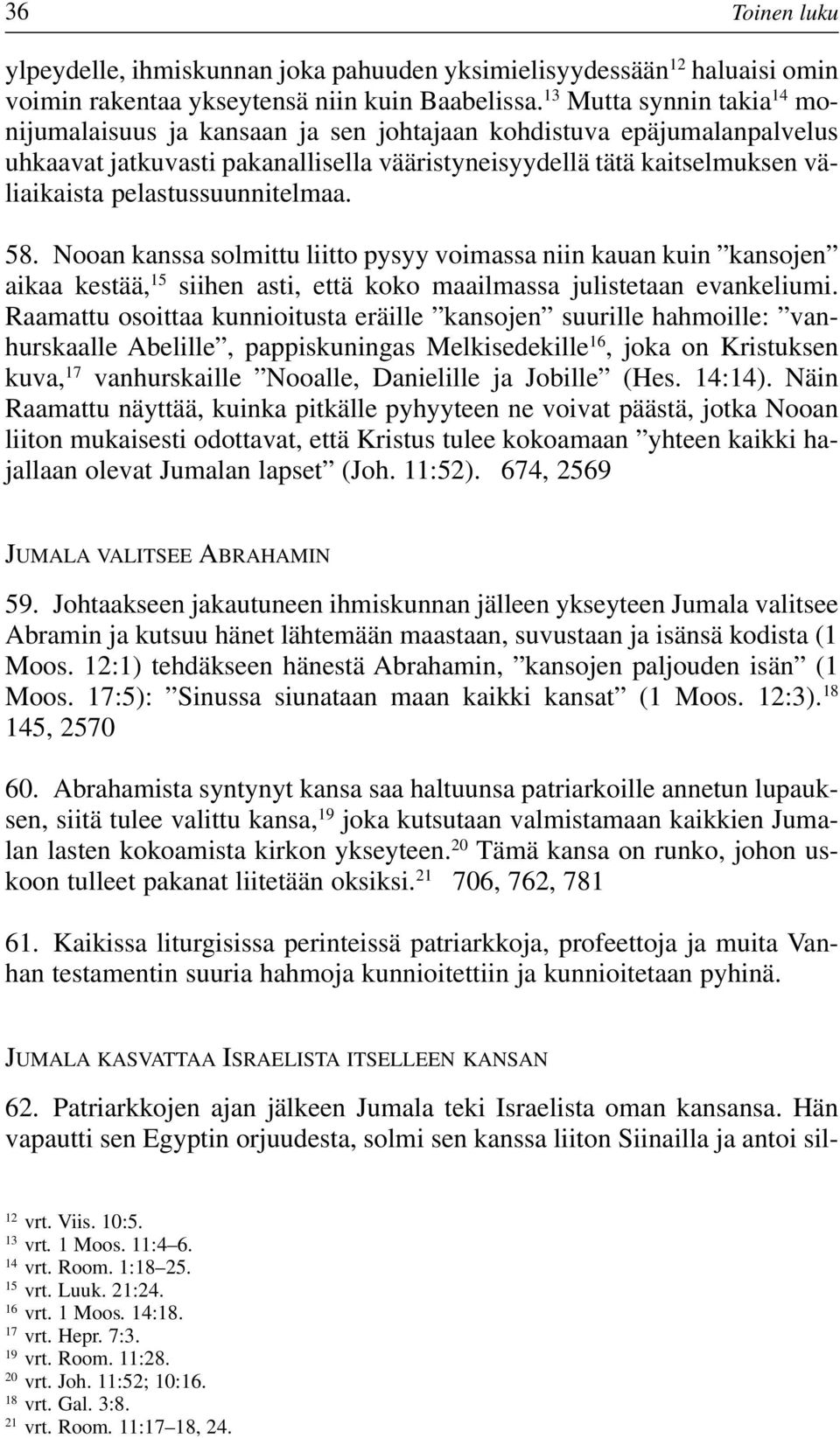 pelastussuunnitelmaa. 58. Nooan kanssa solmittu liitto pysyy voimassa niin kauan kuin kansojen aikaa kestää, 15 siihen asti, että koko maailmassa julistetaan evankeliumi.