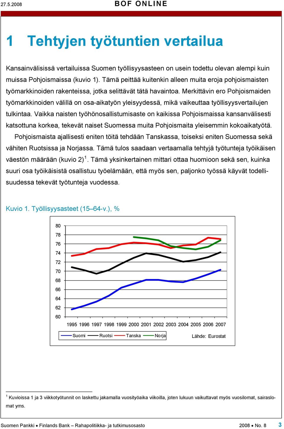 Merkittävin ero Pohjoismaiden työmarkkinoiden välillä on osa-aikatyön yleisyydessä, mikä vaikeuttaa työllisyysvertailujen tulkintaa.