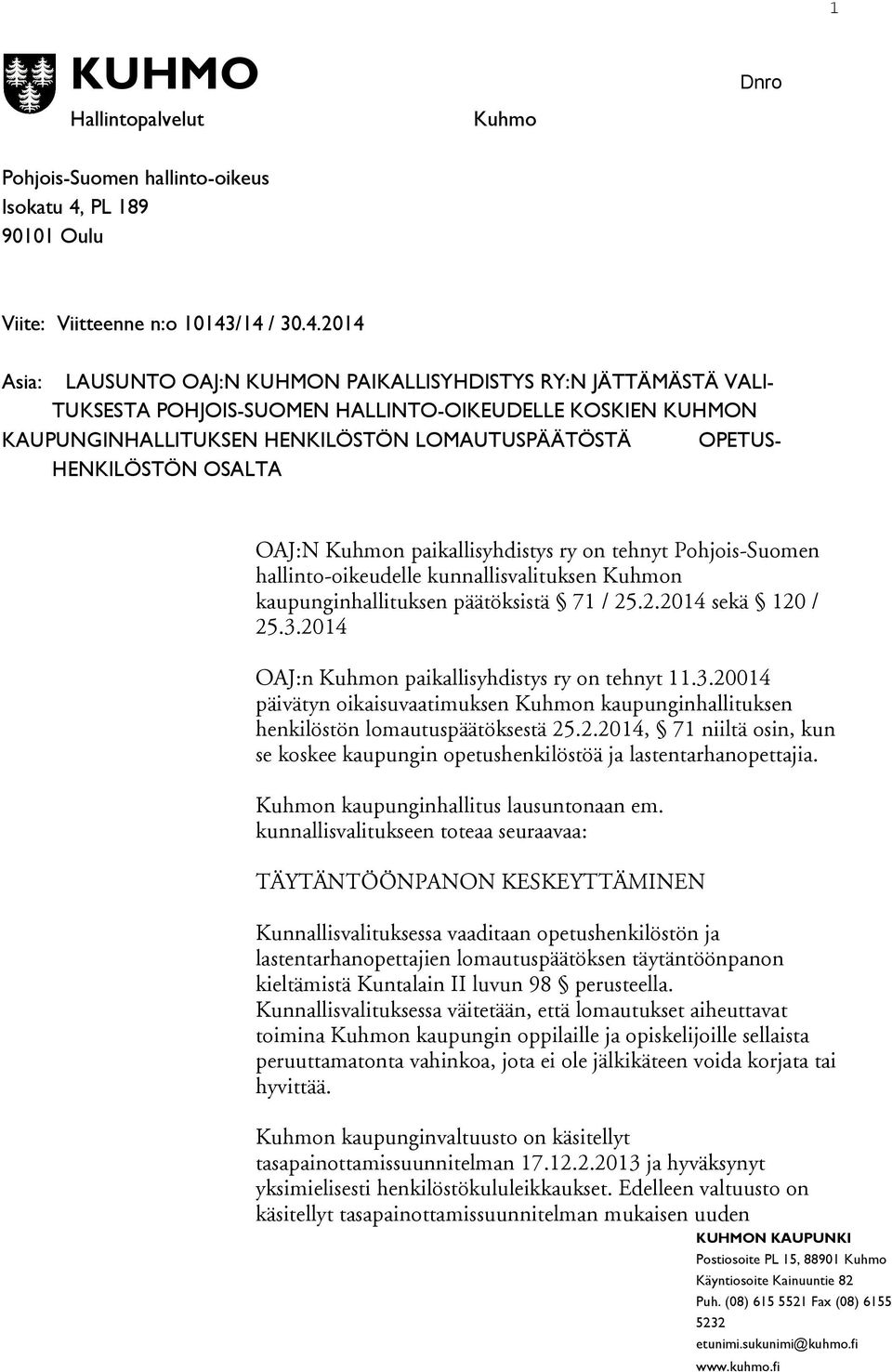 /14 / 30.4.2014 Asia: LAUSUNTO OAJ:N KUHMON PAIKALLISYHDISTYS RY:N JÄTTÄMÄSTÄ VALI- TUKSESTA POHJOIS-SUOMEN HALLINTO-OIKEUDELLE KOSKIEN KUHMON KAUPUNGINHALLITUKSEN HENKILÖSTÖN LOMAUTUSPÄÄTÖSTÄ