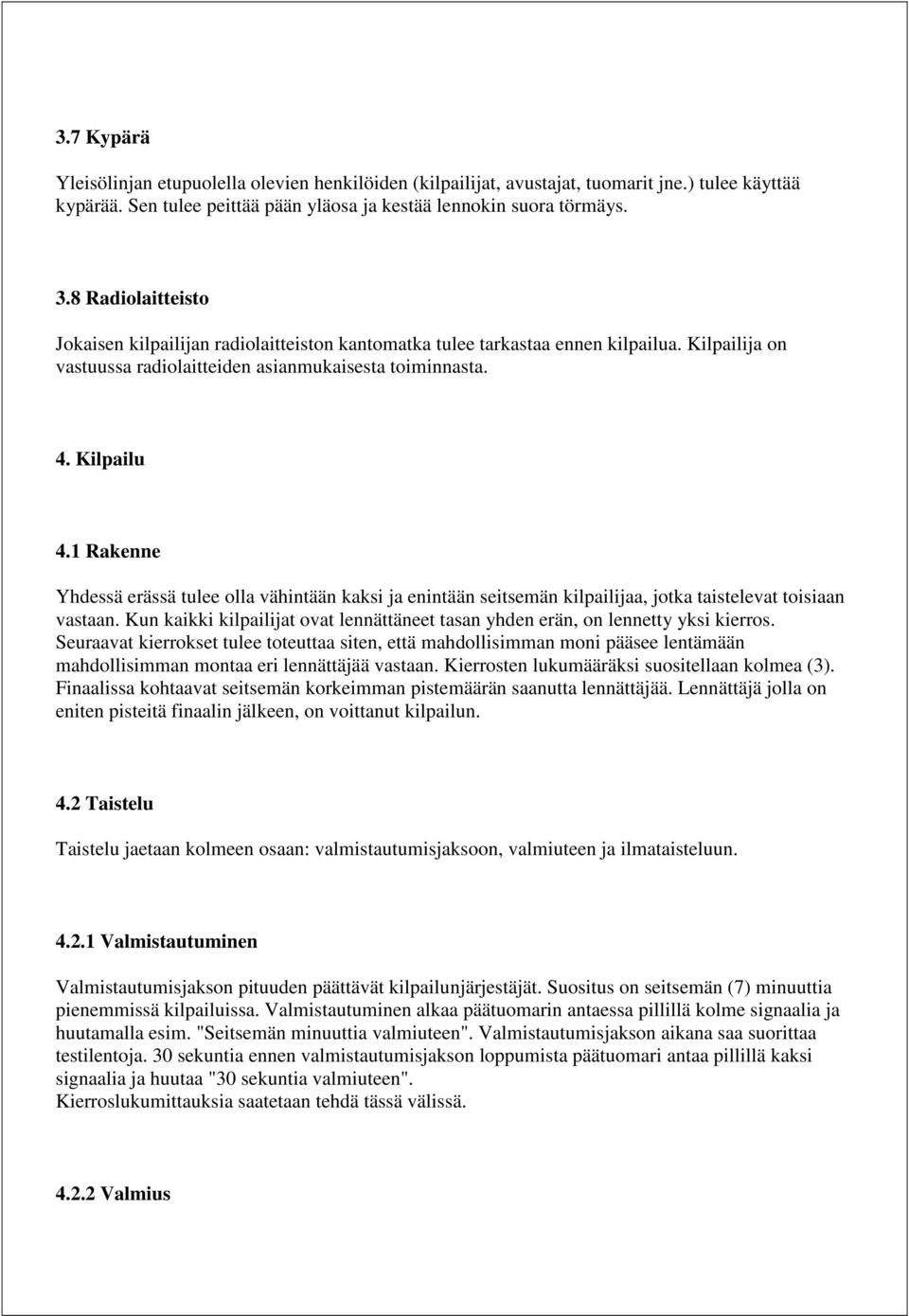 1 Rakenne Yhdessä erässä tulee olla vähintään kaksi ja enintään seitsemän kilpailijaa, jotka taistelevat toisiaan vastaan.