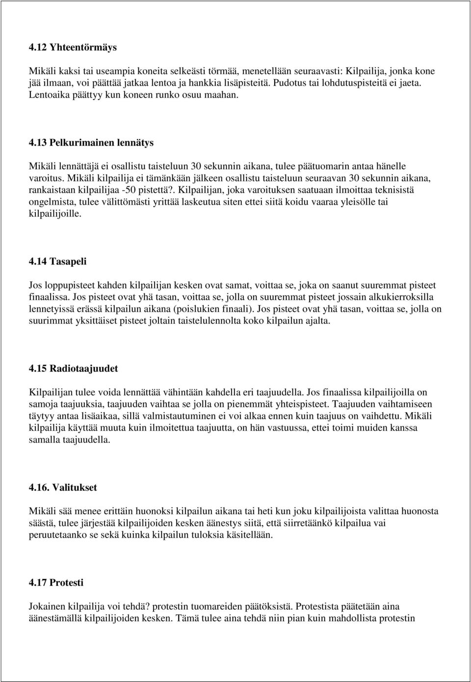 13 Pelkurimainen lennätys Mikäli lennättäjä ei osallistu taisteluun 30 sekunnin aikana, tulee päätuomarin antaa hänelle varoitus.