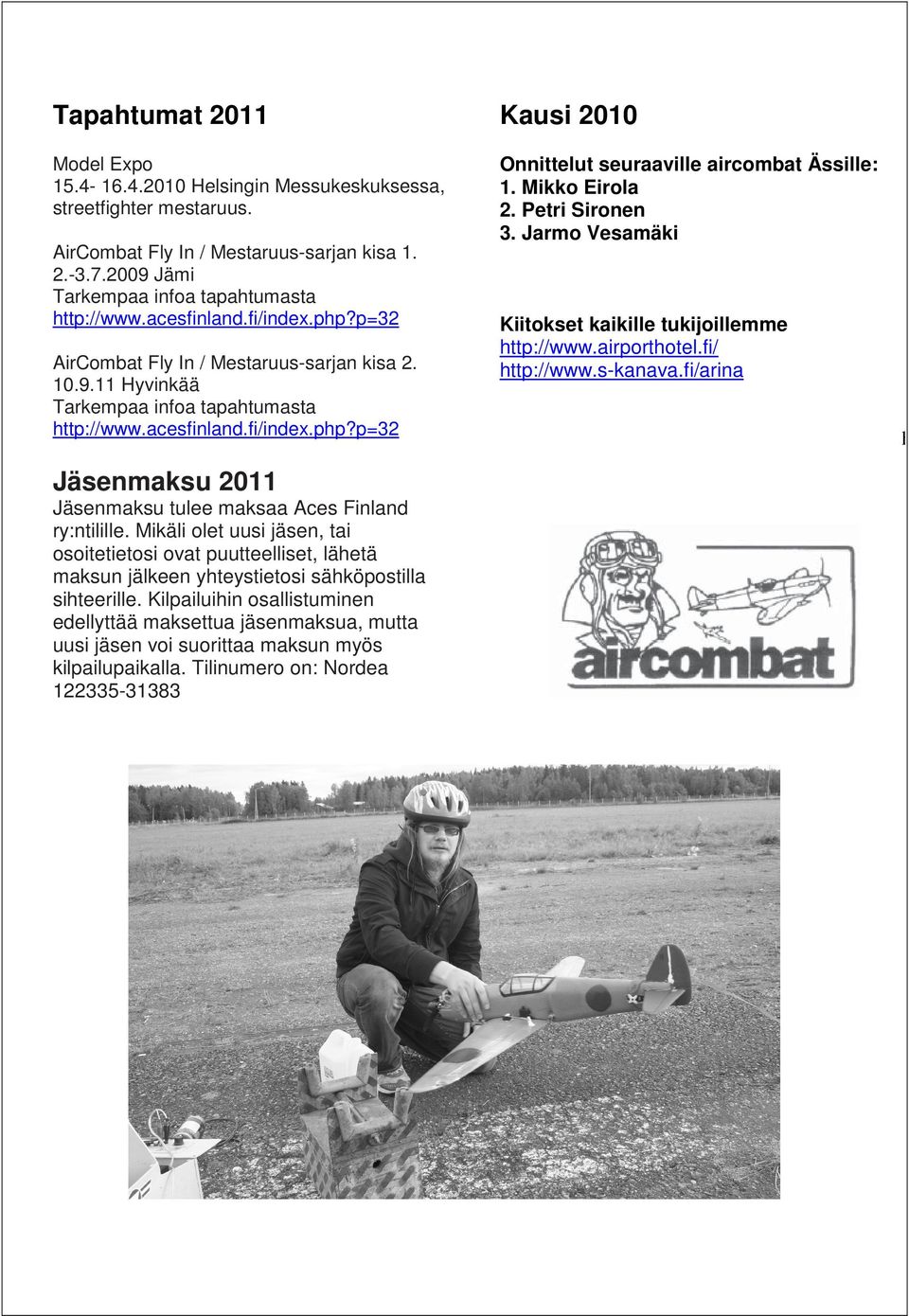 acesfinland.fi/index.php?p=32 Jäsenmaksu 2011 Jäsenmaksu tulee maksaa Aces Finland ry:ntilille.