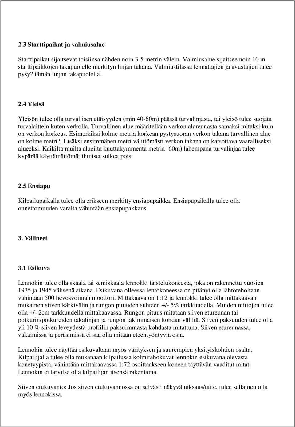 4 Yleisä Yleisön tulee olla turvallisen etäisyyden (min 40-60m) päässä turvalinjasta, tai yleisö tulee suojata turvalaittein kuten verkolla.