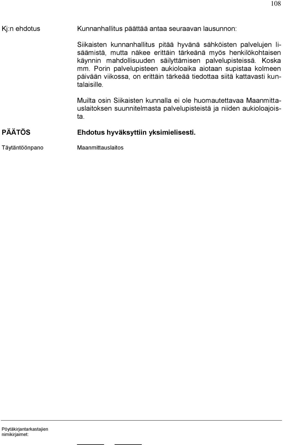 Porin palvelupisteen aukioloaika aiotaan supistaa kolmeen päivään viikossa, on erittäin tärkeää tiedottaa siitä kattavasti kuntalaisille.