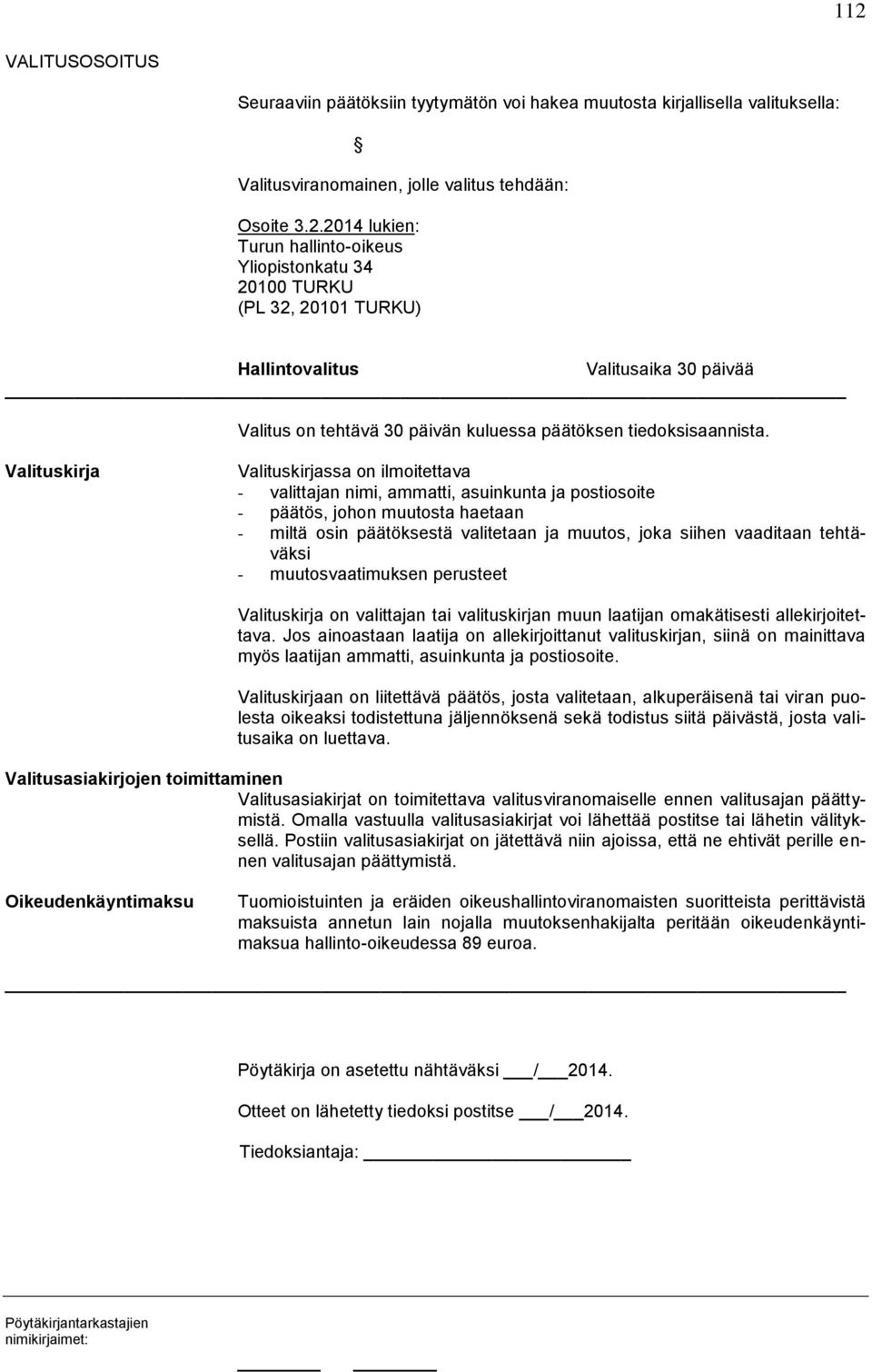 vaaditaan tehtäväksi - muutosvaatimuksen perusteet Valituskirja on valittajan tai valituskirjan muun laatijan omakätisesti allekirjoitettava.