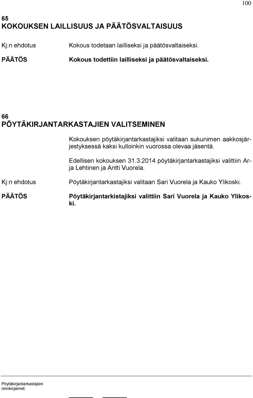 66 PÖYTÄKIRJANTARKASTAJIEN VALITSEMINEN Kokouksen pöytäkirjantarkastajiksi valitaan sukunimen aakkosjärjestyksessä kaksi kulloinkin