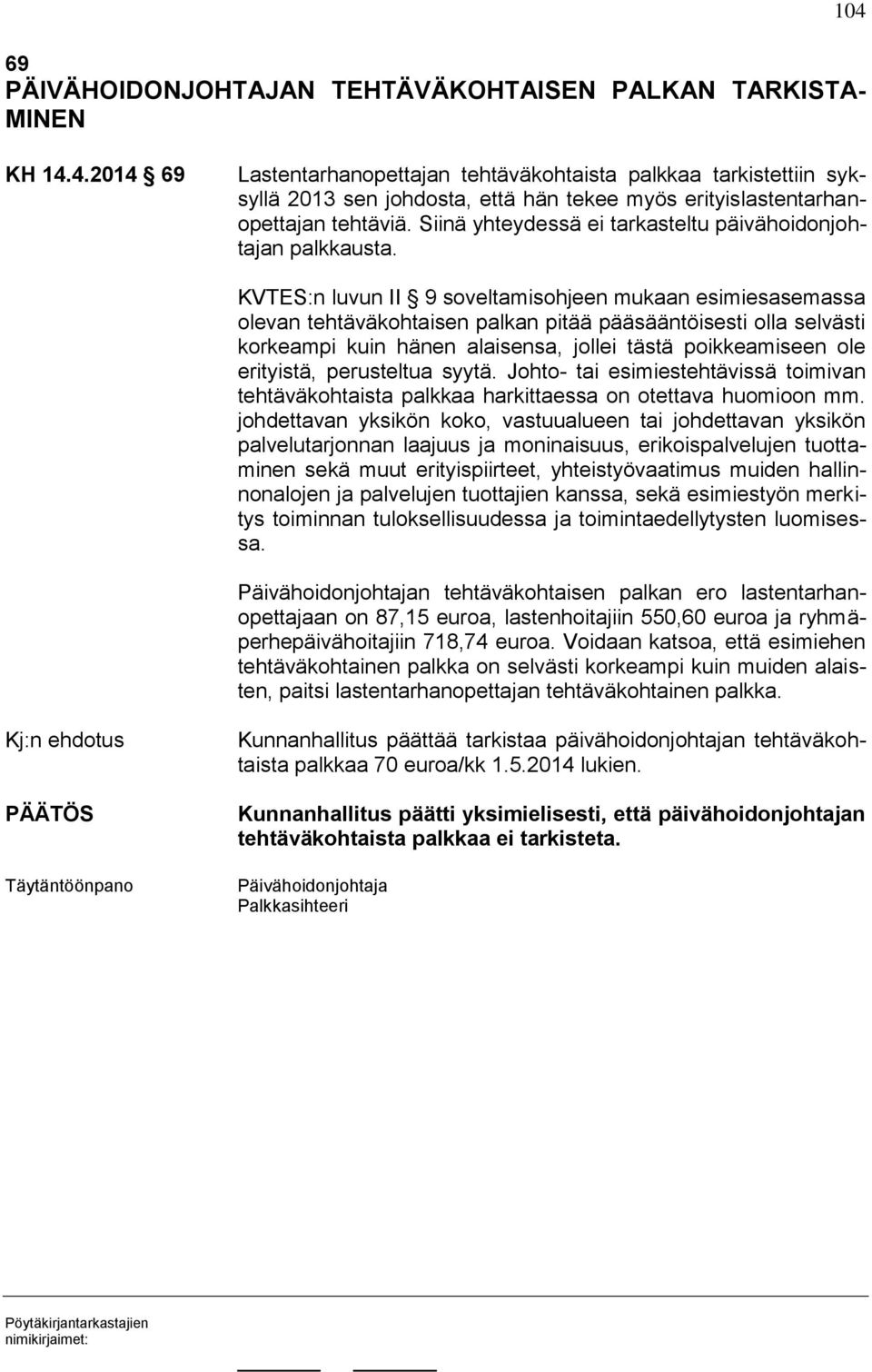 Siinä yhteydessä ei tarkasteltu päivähoidonjohtajan palkkausta.