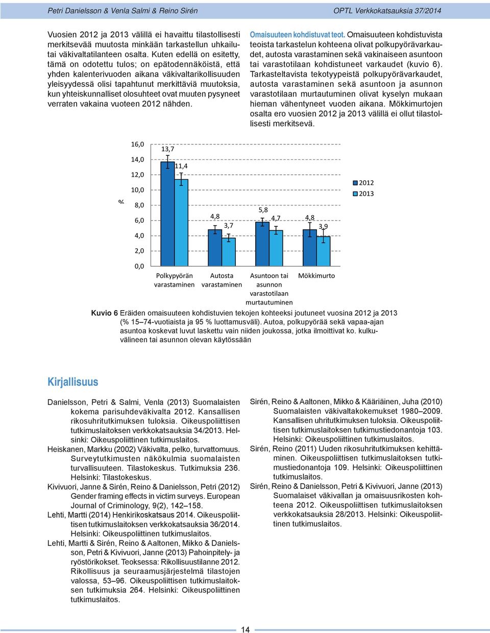 yhteiskunnalliset olosuhteet ovat muuten pysyneet verraten vakaina vuoteen 2012 nähden. Omaisuuteen kohdistuvat teot.