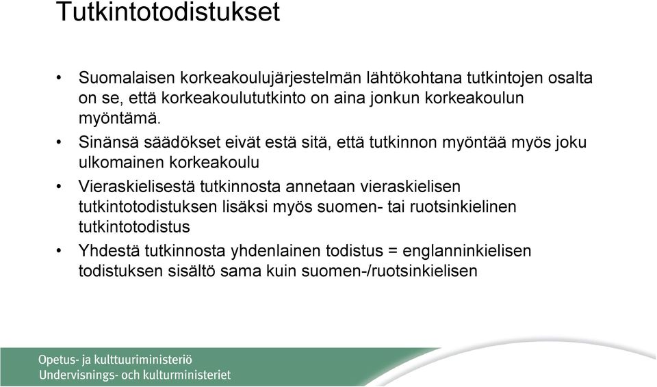 Sinänsä säädökset eivät estä sitä, että tutkinnon myöntää myös joku ulkomainen korkeakoulu Vieraskielisestä tutkinnosta