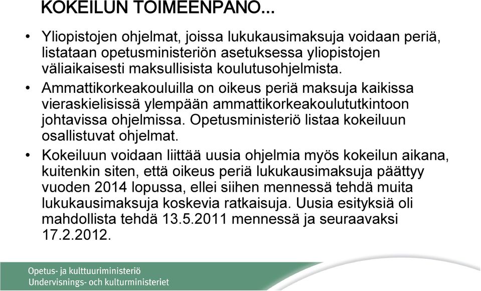 Ammattikorkeakouluilla on oikeus periä maksuja kaikissa vieraskielisissä ylempään ammattikorkeakoulututkintoon johtavissa ohjelmissa.