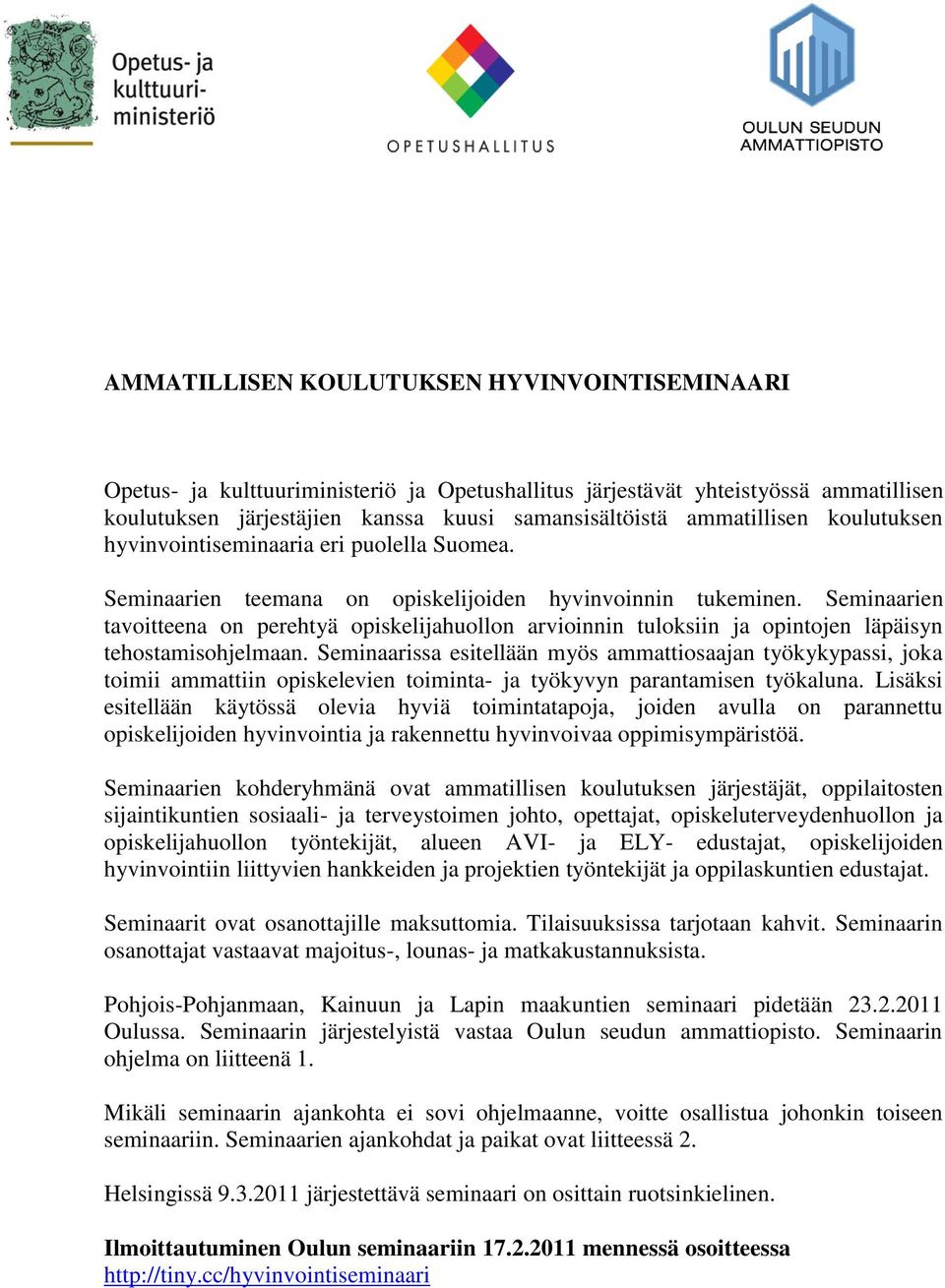 Seminaarien tavoitteena on perehtyä opiskelijahuollon arvioinnin tuloksiin ja opintojen läpäisyn tehostamisohjelmaan.