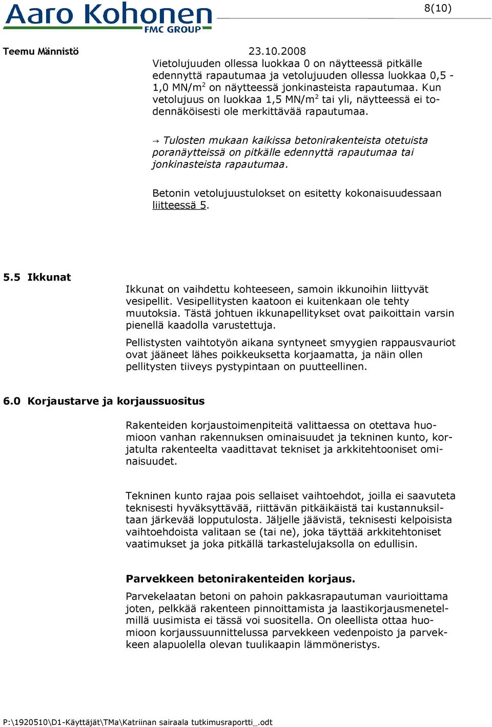 Tulosten mukaan kaikissa betonirakenteista otetuista poranäytteissä on pitkälle edennyttä rapautumaa tai jonkinasteista rapautumaa.