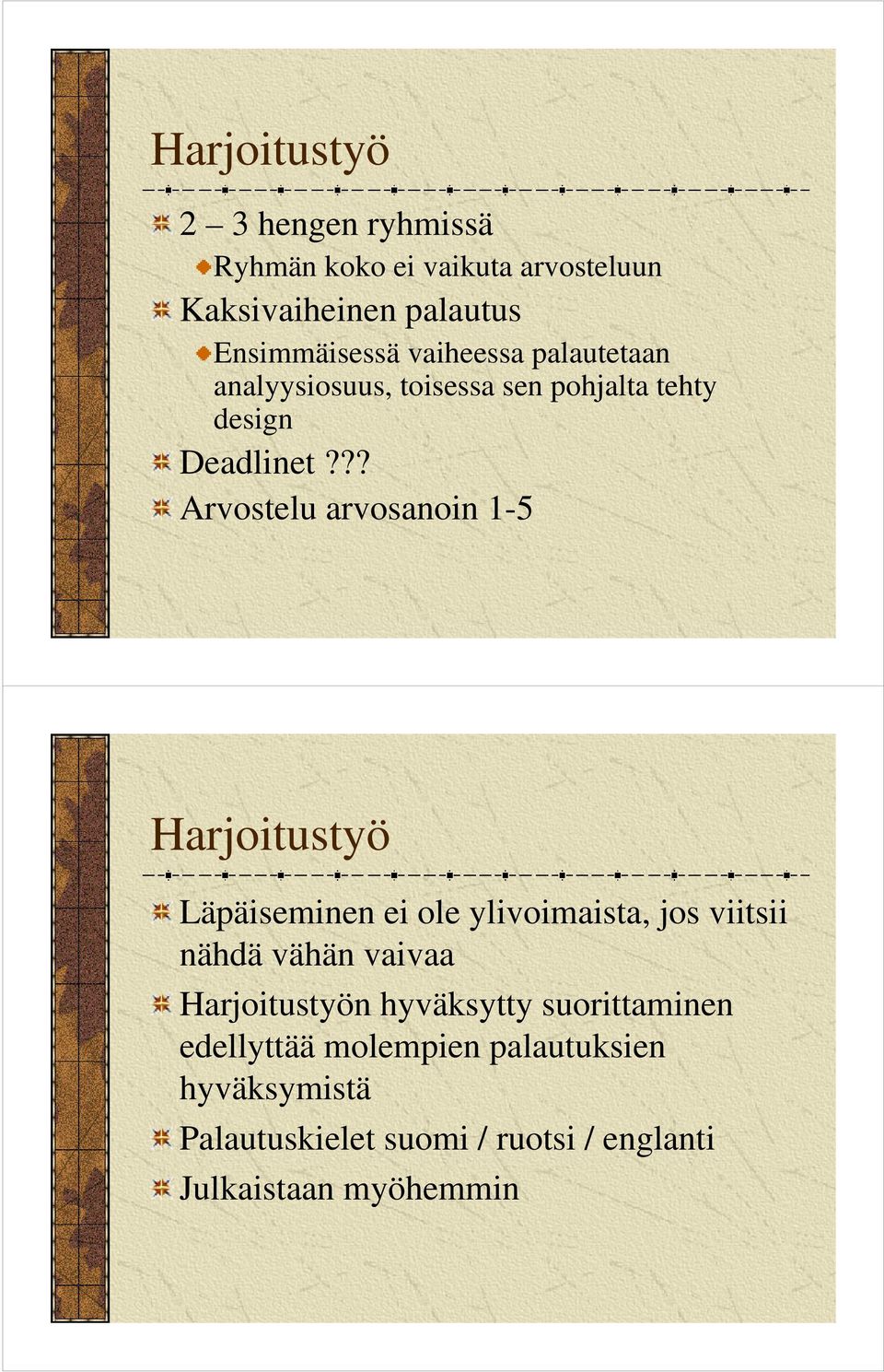 ?? Arvostelu arvosanoin 1-5 Harjoitustyö Läpäiseminen ei ole ylivoimaista, jos viitsii nähdä vähän vaivaa