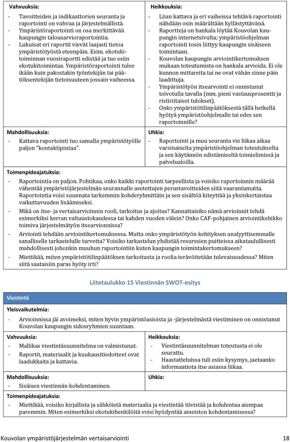 Ympäristöraportointi tulee ikään kuin pakostakin työntekijän tai päätöksentekijän tietoisuuteen jossain vaiheessa.