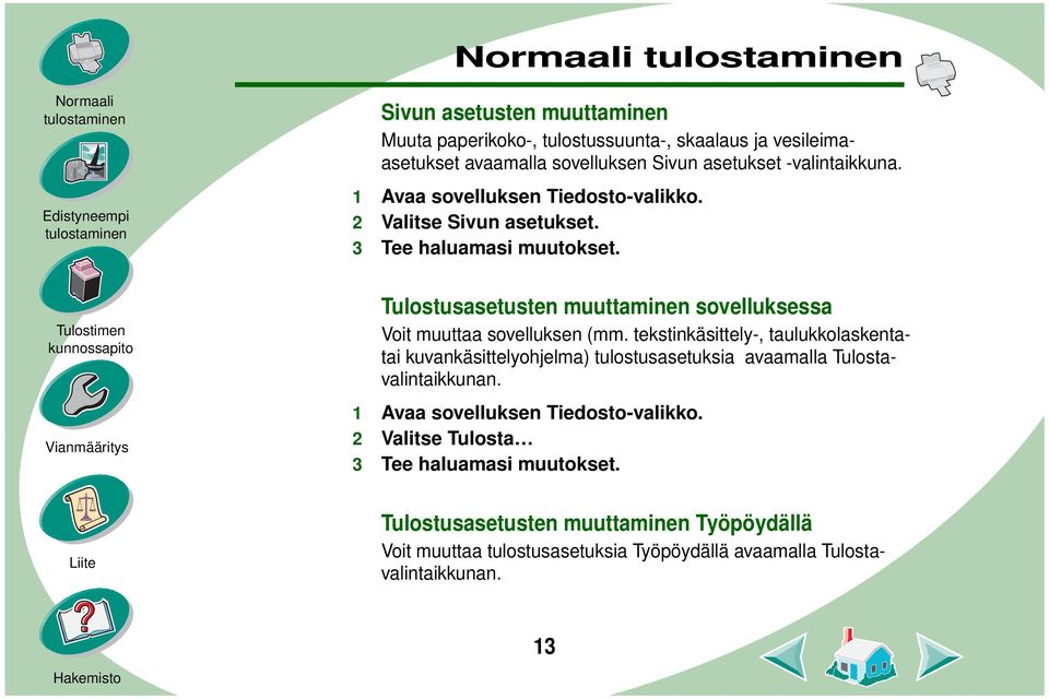 Tulostusasetusten muuttaminen sovelluksessa Voit muuttaa sovelluksen (mm.