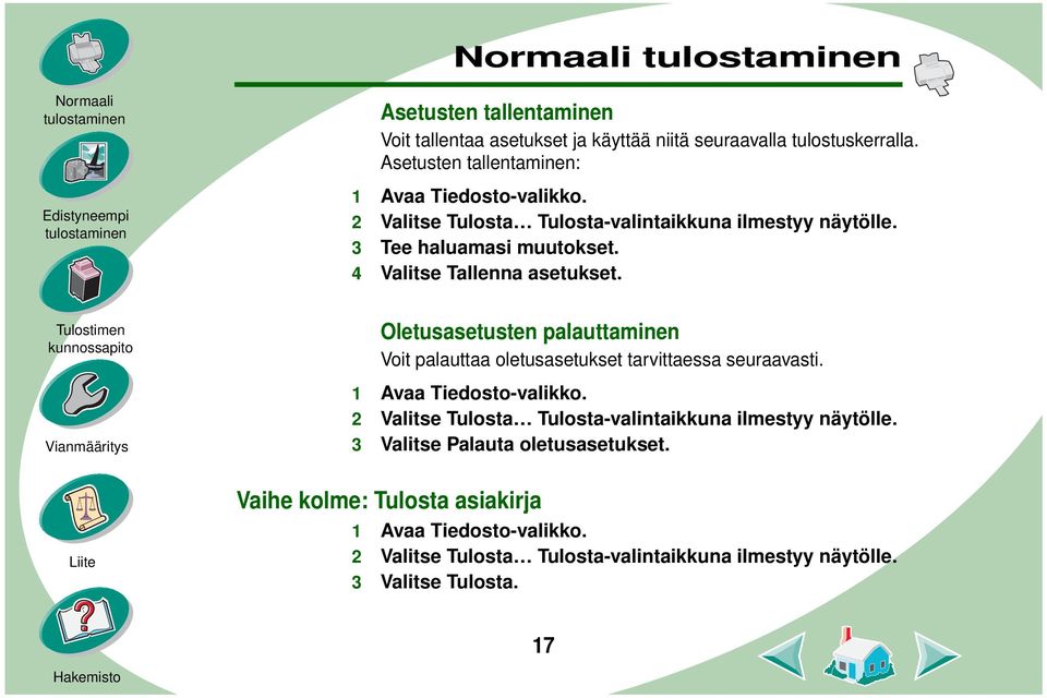 Oletusasetusten palauttaminen Voit palauttaa oletusasetukset tarvittaessa seuraavasti. 1 Avaa Tiedosto-valikko.