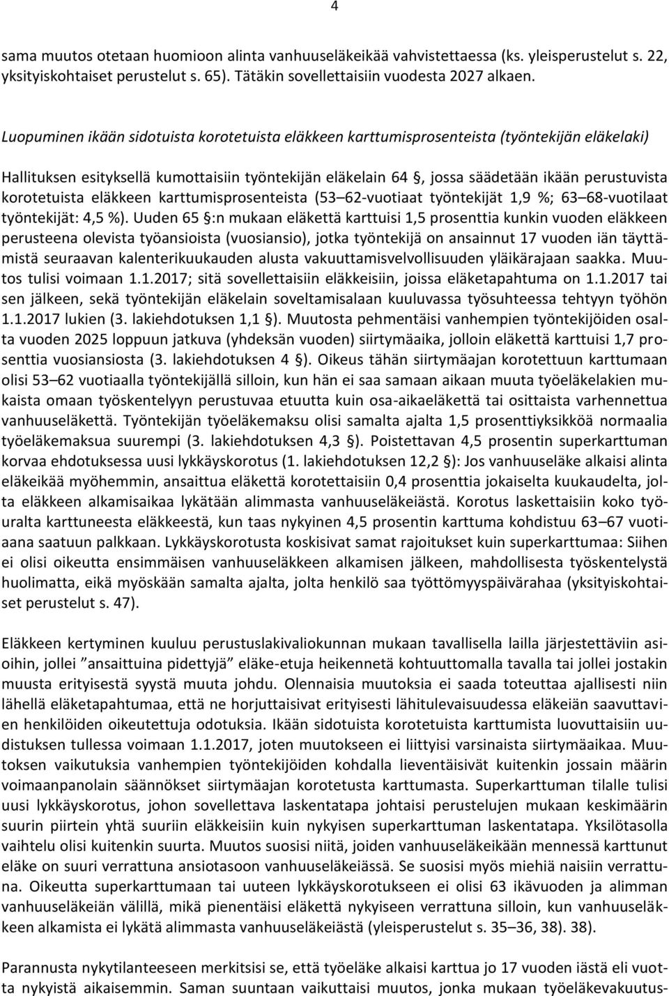 korotetuista eläkkeen karttumisprosenteista (53 62-vuotiaat työntekijät 1,9 %; 63 68-vuotilaat työntekijät: 4,5 %).