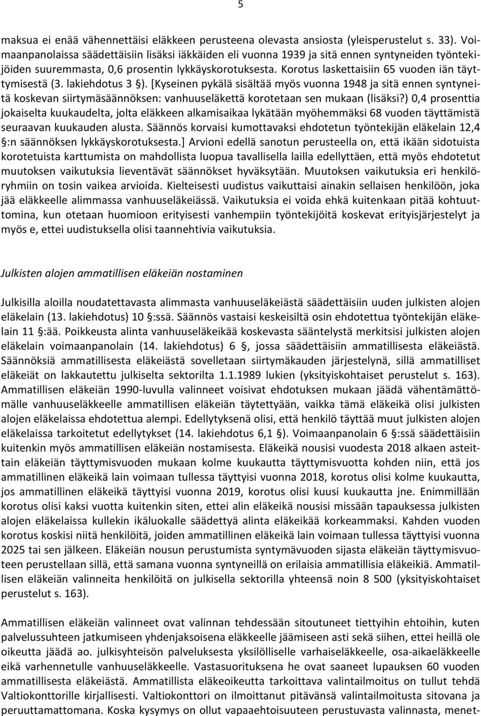 Korotus laskettaisiin 65 vuoden iän täyttymisestä (3. lakiehdotus 3 ).