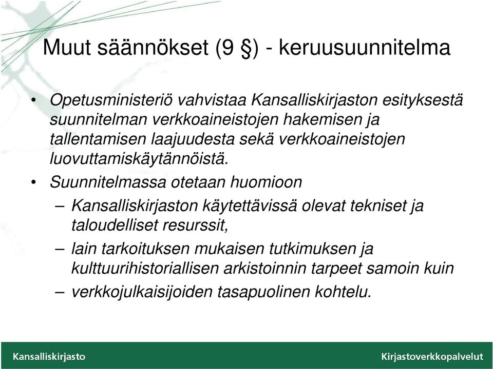 Suunnitelmassa otetaan huomioon Kansalliskirjaston käytettävissä olevat tekniset ja taloudelliset resurssit, lain