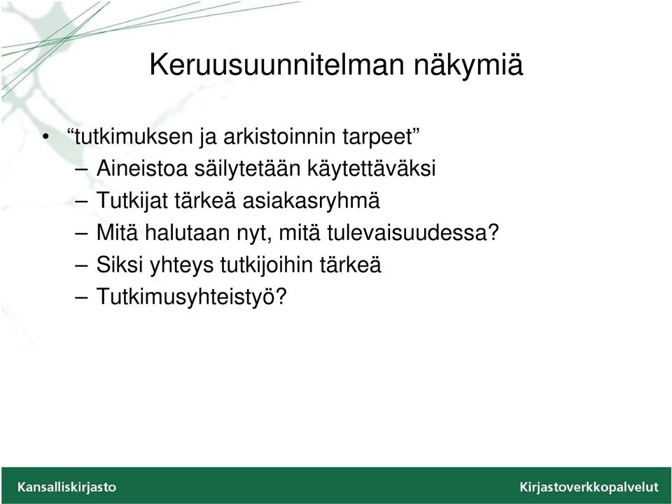 tärkeä asiakasryhmä Mitä halutaan nyt, mitä