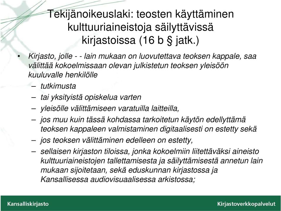 opiskelua varten yleisölle välittämiseen varatuilla laitteilla, jos muu kuin tässä kohdassa tarkoitetun käytön edellyttämä teoksen kappaleen valmistaminen digitaalisesti on estetty sekä