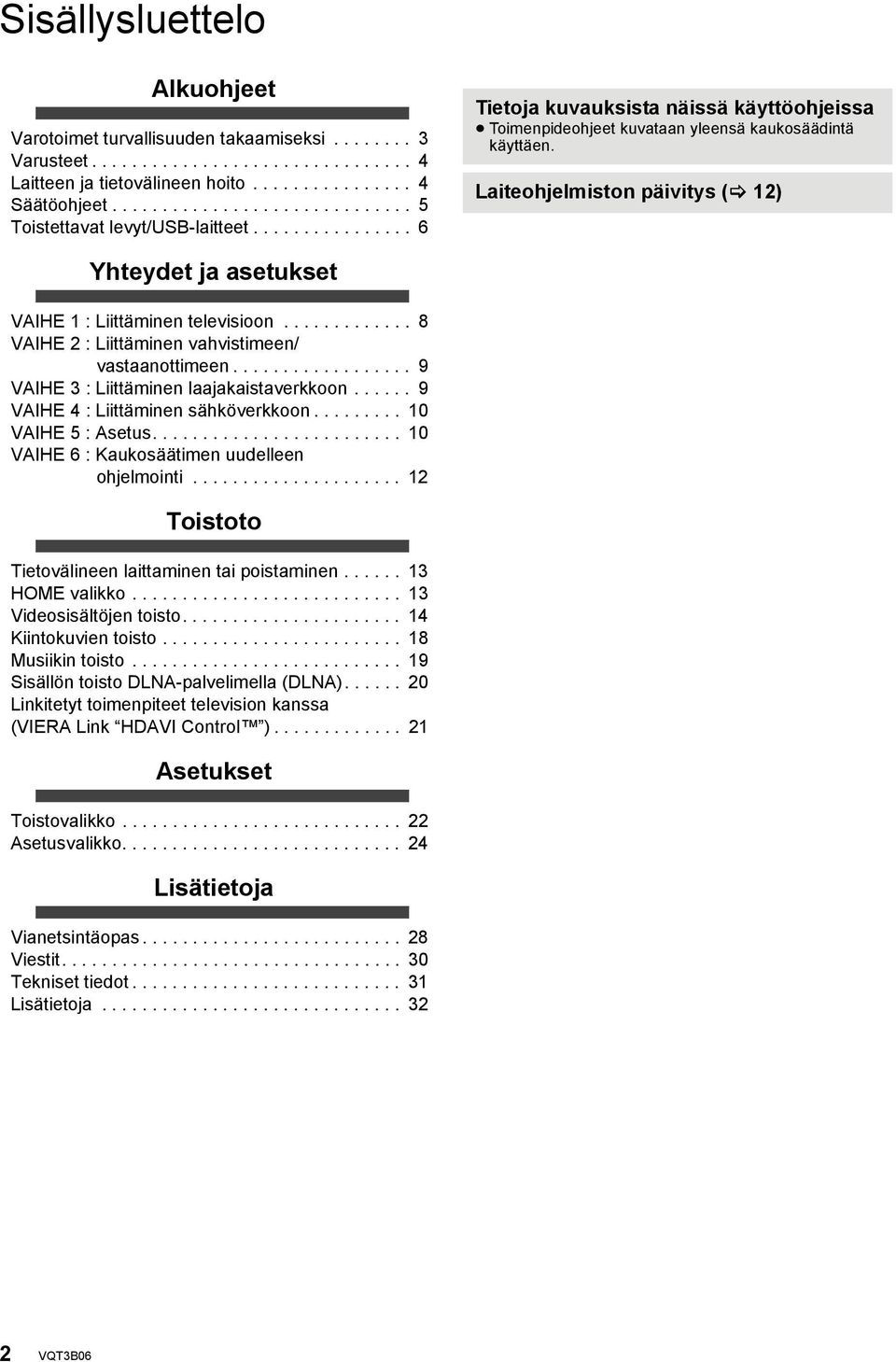 Laiteohjelmiston päivitys ( 12) Yhteydet ja asetukset VAIHE 1 : Liittäminen televisioon............. 8 VAIHE 2 : Liittäminen vahvistimeen/ vastaanottimeen.................. 9 VAIHE 3 : Liittäminen laajakaistaverkkoon.
