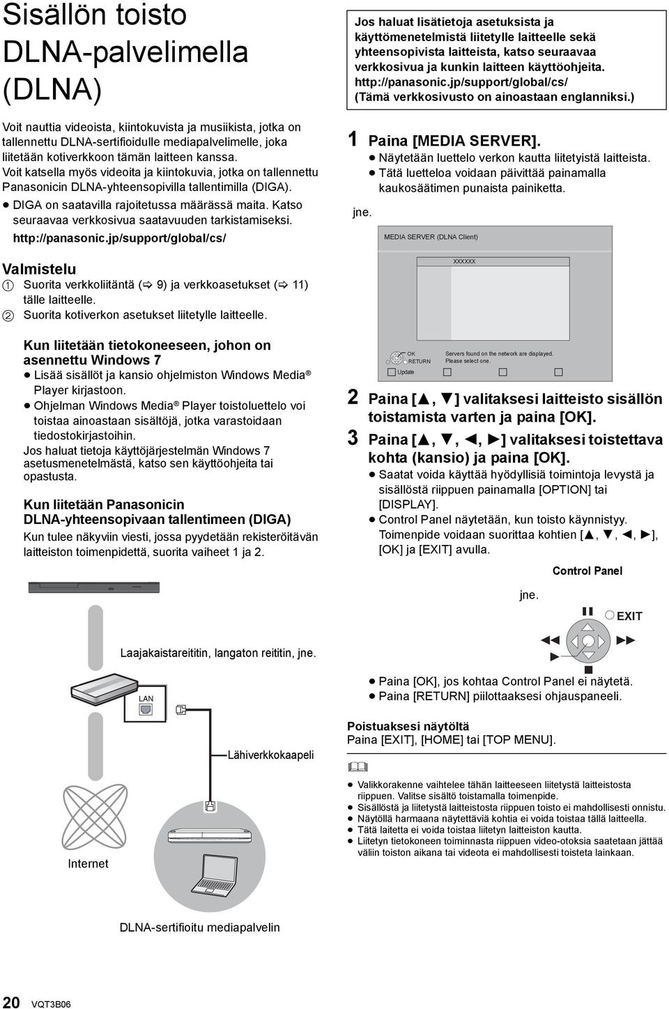 Katso seuraavaa verkkosivua saatavuuden tarkistamiseksi. http://panasonic.jp/support/global/cs/ Valmistelu 1 Suorita verkkoliitäntä ( 9) ja verkkoasetukset ( 11) tälle laitteelle.