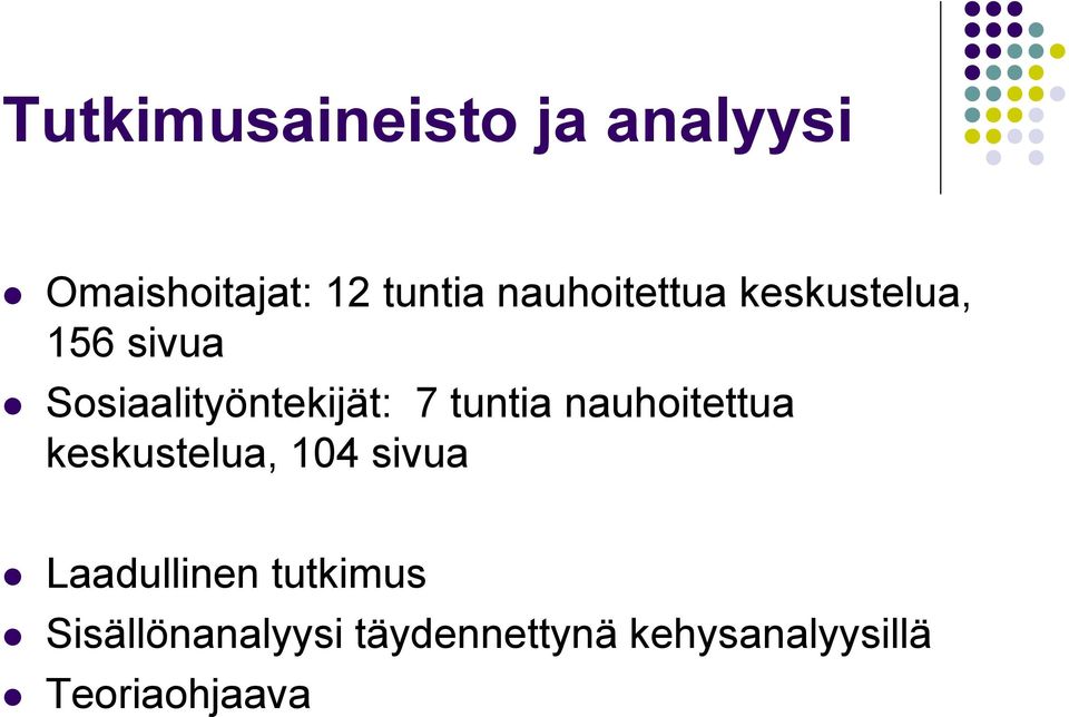 tuntia nauhoitettua keskustelua, 104 sivua Laadullinen