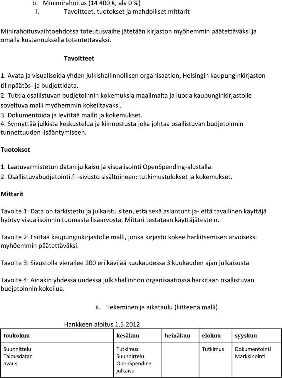 Avata ja visualisoida yhden julkishallinnollisen organisaation, Helsingin kaupunginkirjaston tilinpäätös- ja budjettidata. 2.