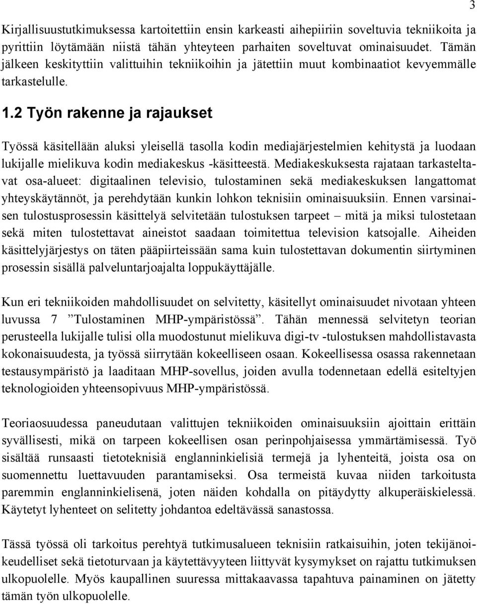 2 Työn rakenne ja rajaukset Työssä käsitellään aluksi yleisellä tasolla kodin mediajärjestelmien kehitystä ja luodaan lukijalle mielikuva kodin mediakeskus -käsitteestä.