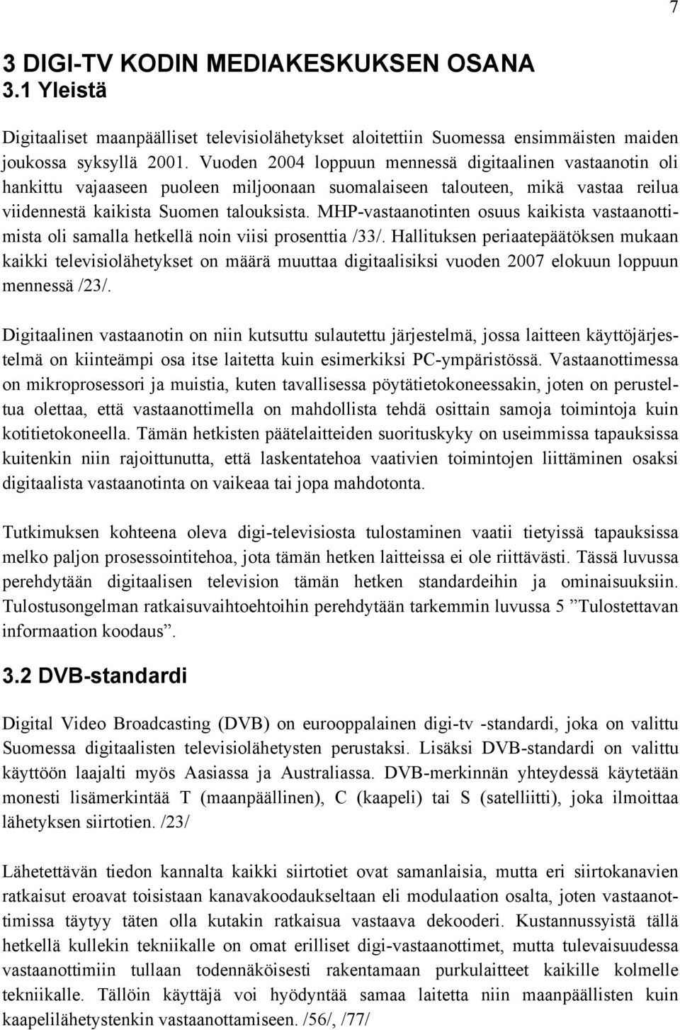 MHP-vastaanotinten osuus kaikista vastaanottimista oli samalla hetkellä noin viisi prosenttia /33/.