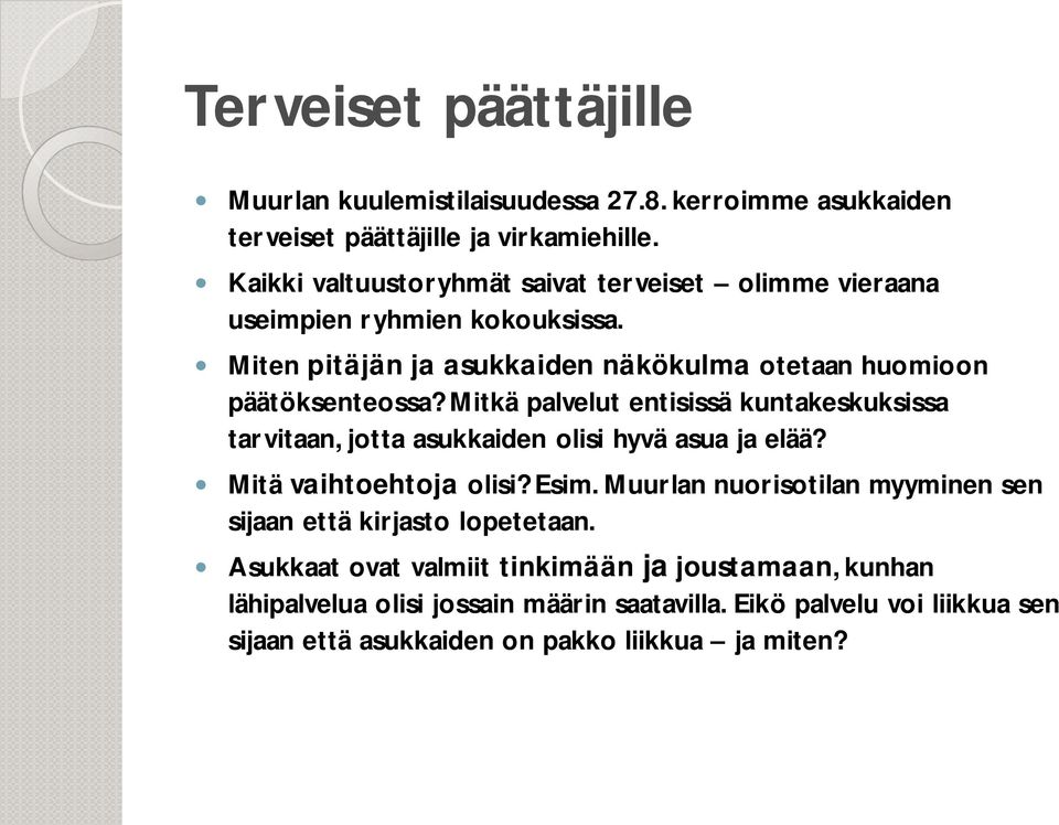 Mitkä palvelut entisissä kuntakeskuksissa tarvitaan, jotta asukkaiden olisi hyvä asua ja elää? Mitä vaihtoehtoja olisi? Esim.