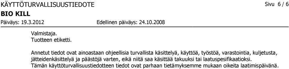 varastointia, kuljetusta, jätteidenkäsittelyä ja päästöjä varten, eikä niitä saa käsittää