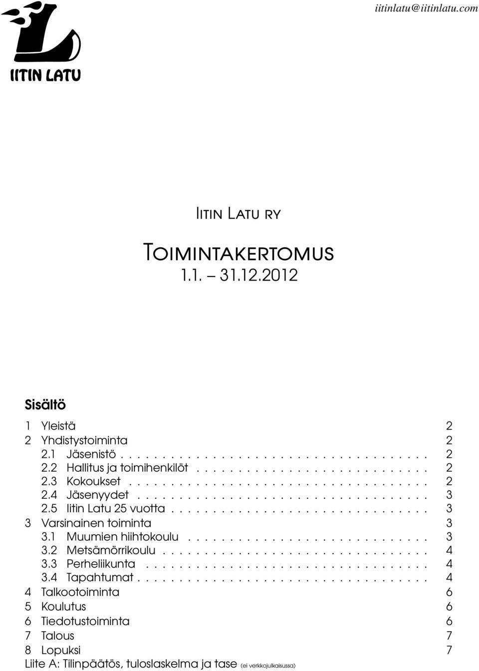 1 Muumien hiihtokoulu............................. 3 3.2 Metsämörrikoulu................................ 4 3.3 Perheliikunta.................................. 4 3.4 Tapahtumat.