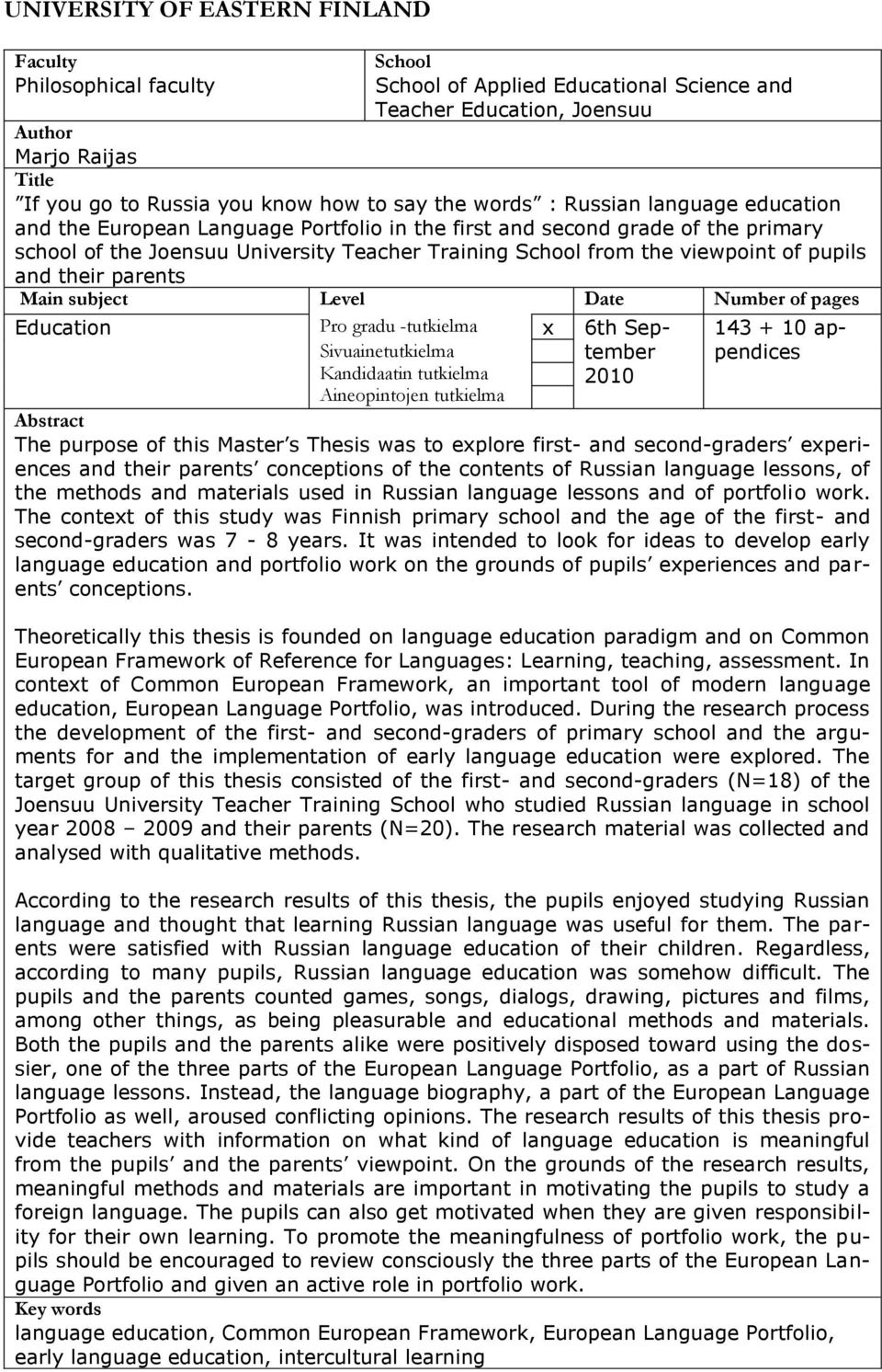 of pupils and their parents Main subject Level Date Number of pages Education Pro gradu -tutkielma x 6th September Sivuainetutkielma Kandidaatin tutkielma Aineopintojen tutkielma 2010 143 + 10