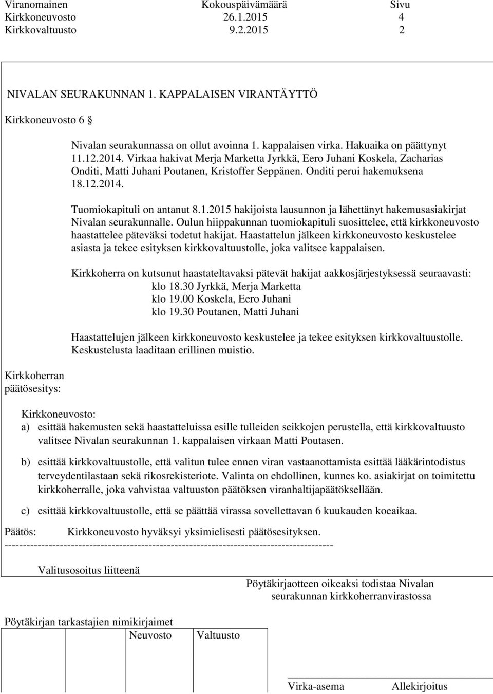 Onditi perui hakemuksena 18.12.2014. Tuomiokapituli on antanut 8.1.2015 hakijoista lausunnon ja lähettänyt hakemusasiakirjat Nivalan seurakunnalle.