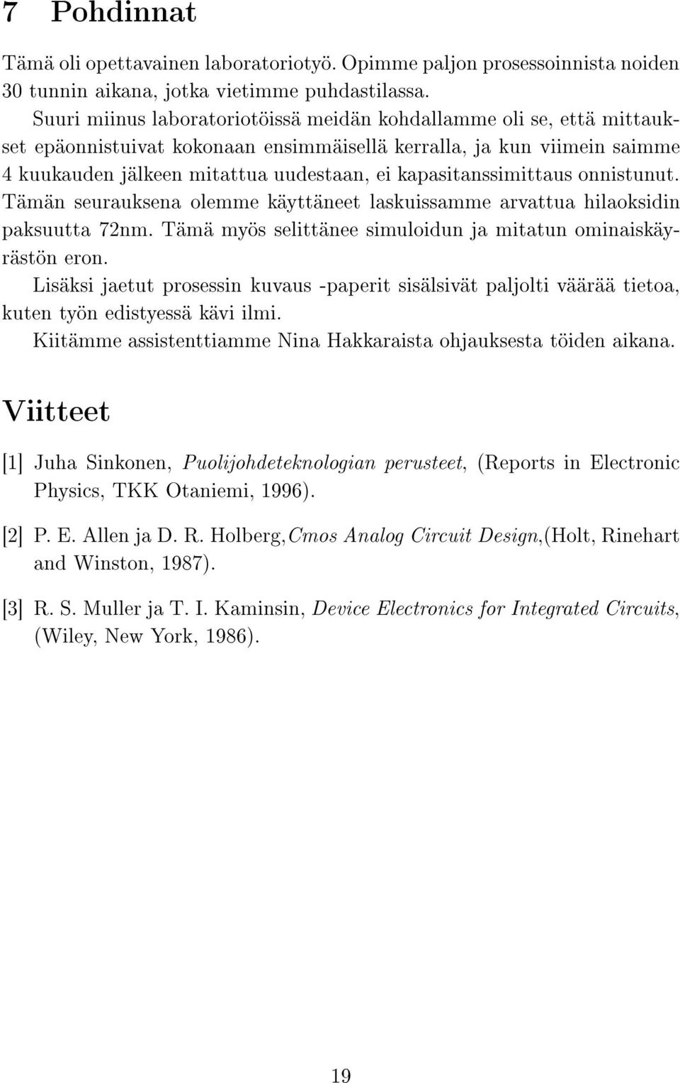 kapasitanssimittaus onnistunut. Tämän seurauksena olemme käyttäneet laskuissamme arvattua hilaoksidin paksuutta 72nm. Tämä myös selittänee simuloidun ja mitatun ominaiskäyrästön eron.