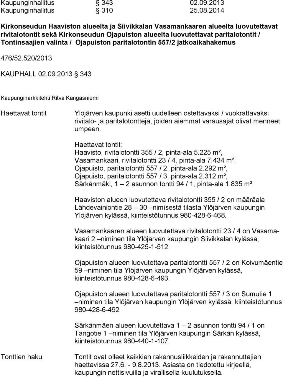 Ojapuiston paritalotontin 557/2 jatkoaikahakemus 476/52.520/2013 KAUPHALL 02.09.