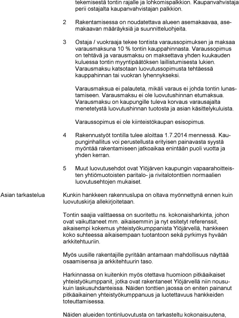 3 Ostaja / vuokraaja tekee tontista varaussopimuksen ja mak saa varausmaksuna 10 % tontin kauppahinnasta.