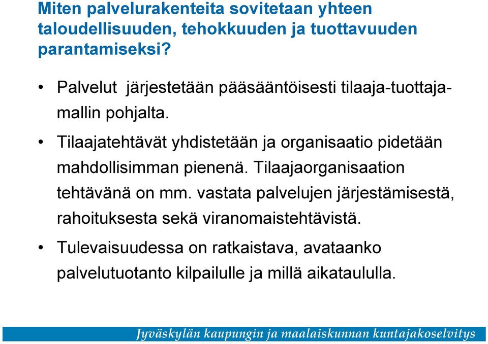 Tilaajatehtävät yhdistetään ja organisaatio pidetään mahdollisimman pienenä. Tilaajaorganisaation tehtävänä on mm.