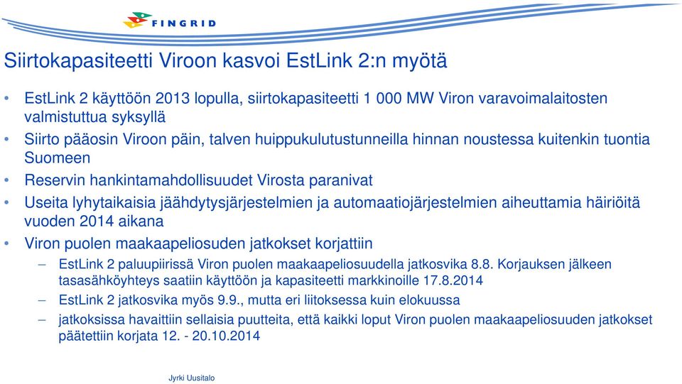 häiriöitä vuoden 2014 aikana Viron puolen maakaapeliosuden jatkokset korjattiin EstLink 2 paluupiirissä Viron puolen maakaapeliosuudella jatkosvika 8.