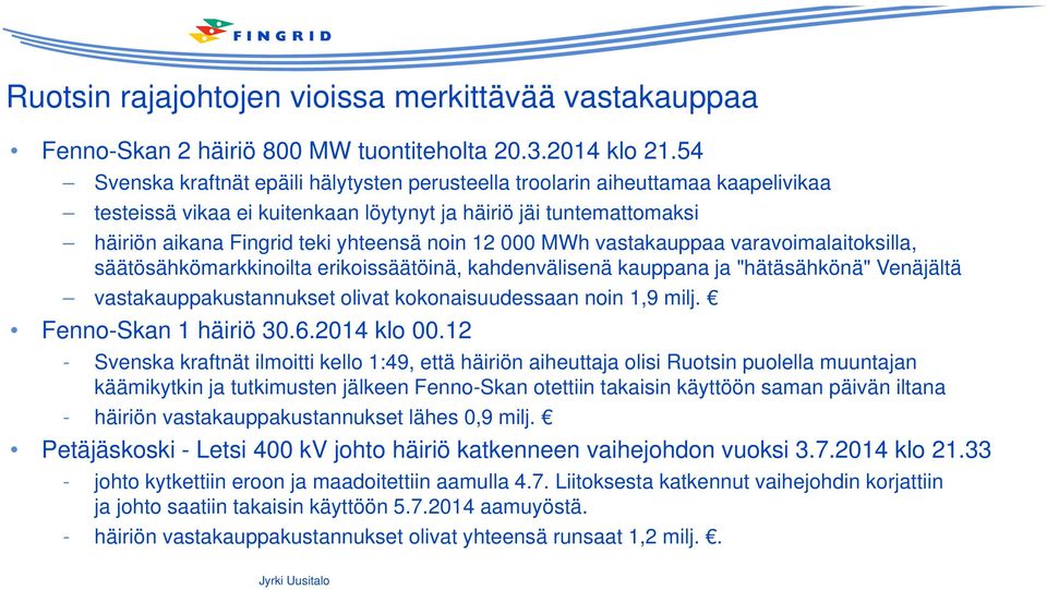 000 MWh vastakauppaa varavoimalaitoksilla, säätösähkömarkkinoilta erikoissäätöinä, kahdenvälisenä kauppana ja "hätäsähkönä" Venäjältä vastakauppakustannukset olivat kokonaisuudessaan noin 1,9 milj.