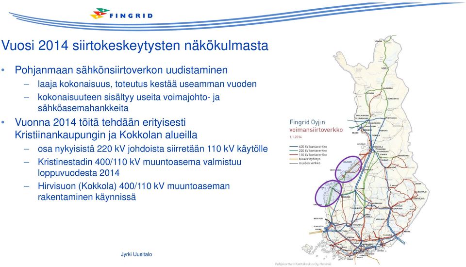 erityisesti Kristiinankaupungin ja Kokkolan alueilla osa nykyisistä 220 kv johdoista siirretään 110 kv käytölle