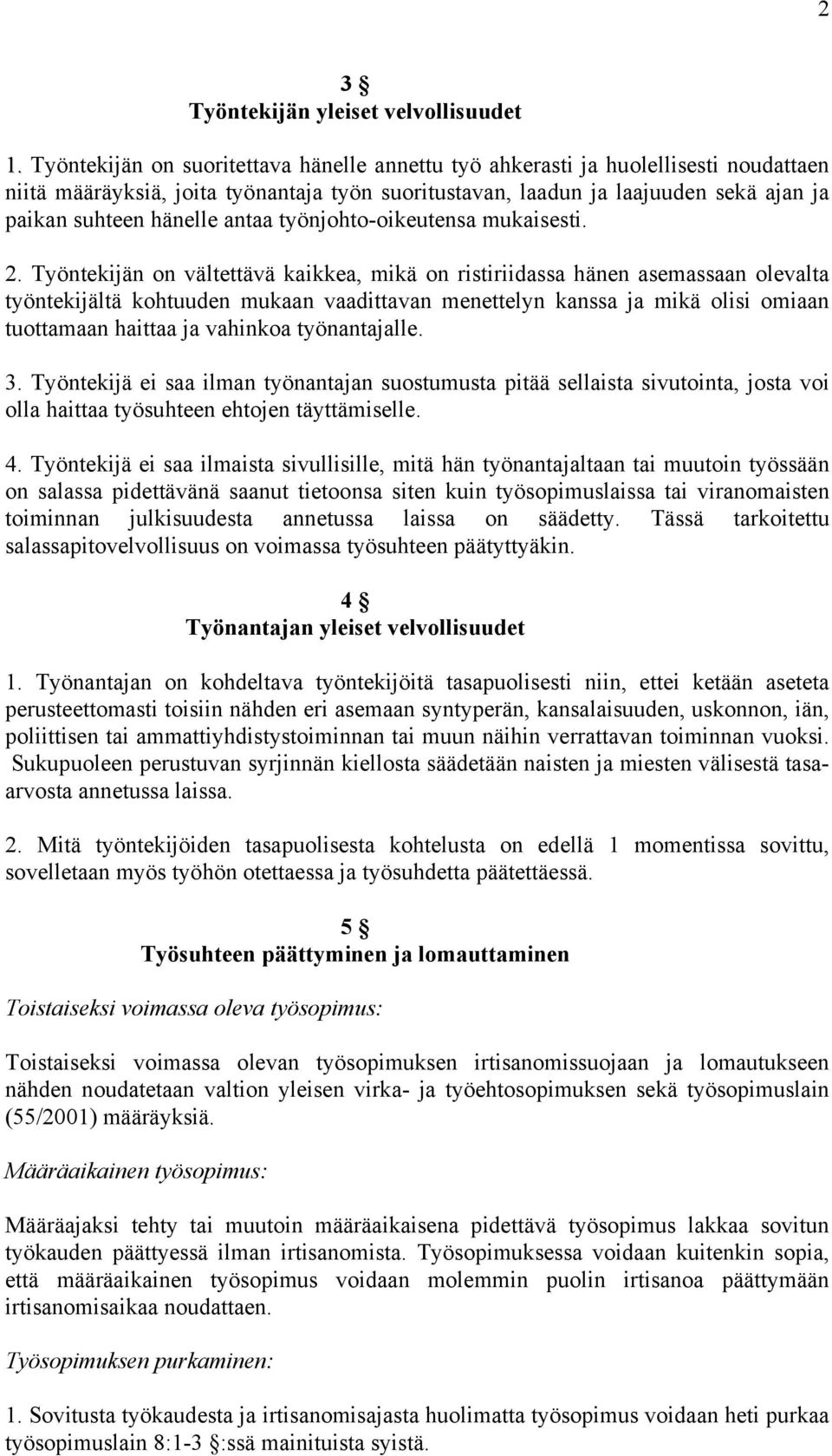 antaa työnjohto-oikeutensa mukaisesti. 2.