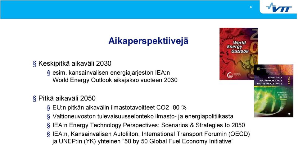 aikavälin ilmastotavoitteet CO2 80 % Valtioneuvoston tulevaisuusselonteko ilmasto ja energiapolitiikasta IEA:n Energy