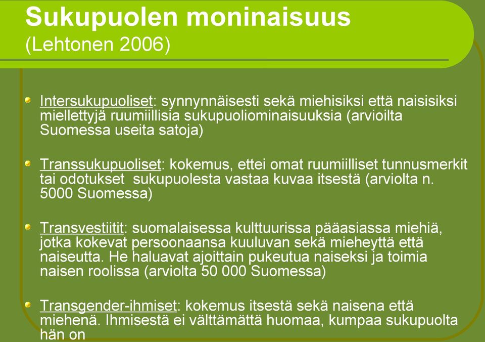 5000 Suomessa) Transvestiitit: suomalaisessa kulttuurissa pääasiassa miehiä, jotka kokevat persoonaansa kuuluvan sekä mieheyttä että naiseutta.